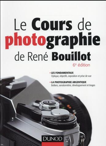 Couverture du livre « Le cours de photographie de René Bouillot ; fondamentaux, photographie argentique » de Bouillot aux éditions Dunod