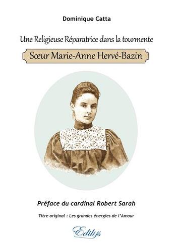 Couverture du livre « Une religieuse réparatrice dans la tourmente, soeur Marie-Anne Hervé-bazin » de Dominique Catta aux éditions Edilys