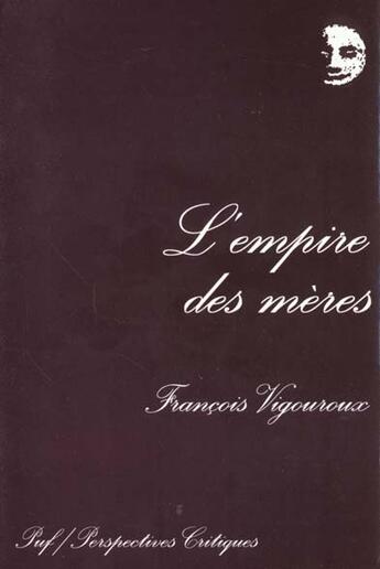 Couverture du livre « Empire des meres (l') » de Francois Vigouroux aux éditions Puf