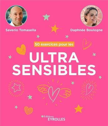 Couverture du livre « 50 exercices pour les ultrasensibles » de Saverio Tomasella et Daphnee Boulogne aux éditions Eyrolles