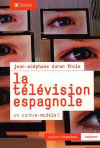 Couverture du livre « La télévision espagnole ; un contre-modèle ? » de Duran Froix aux éditions Ophrys