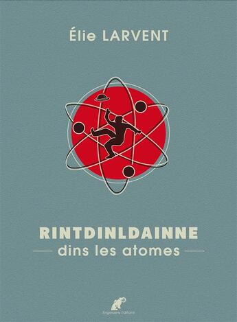 Couverture du livre « Rintdinldainne ; dins les atomes » de Elie Larvent aux éditions Engelaere