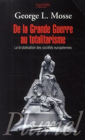 Couverture du livre « De la Grande Guerre au totalitarisme ; la brutalisation des sociétés européennes » de Mosse-G.L aux éditions Pluriel