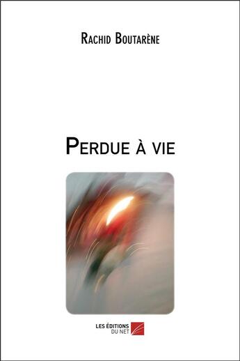 Couverture du livre « Perdue a vie » de Rachid Boutarene aux éditions Editions Du Net