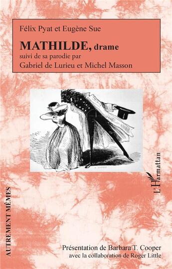 Couverture du livre « Mathilde, drame ; sa parodie » de Eugene Sue et Pyat Felix aux éditions L'harmattan