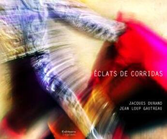 Couverture du livre « Éclats de corridas » de Jacques Durand et Jean-Loup Gautreau aux éditions Singulieres
