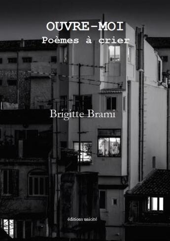 Couverture du livre « Ouvre-moi : poèmes à crier » de Brigitte Brami aux éditions Unicite