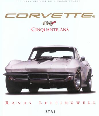 Couverture du livre « Corvette - cinquante ans » de Randy Leffingwell aux éditions Etai