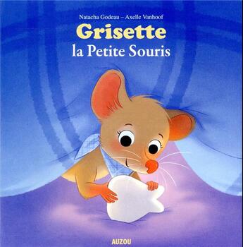 Couverture du livre « Grisette, la petite souris » de Natacha Godeau et Axelle Vanhoof aux éditions Auzou