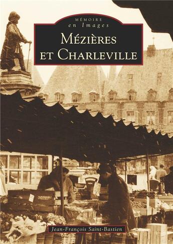 Couverture du livre « Mézières et Charleville » de Jean-Francois Saint-Bastien aux éditions Editions Sutton