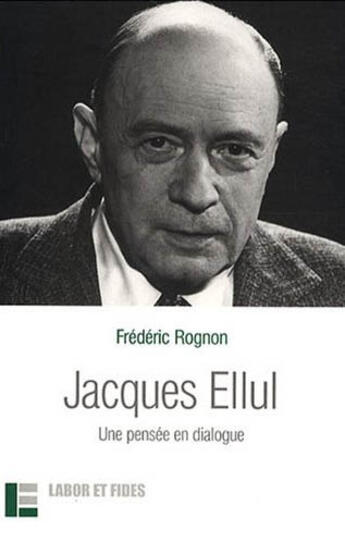 Couverture du livre « Jacques Ellul Une Pense En Dialogue » de Rognon Frederic aux éditions Labor Et Fides