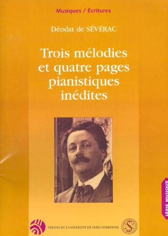 Couverture du livre « Trois melodies et quatre pages pianistiques inedites » de Severac Deodat aux éditions Sorbonne Universite Presses
