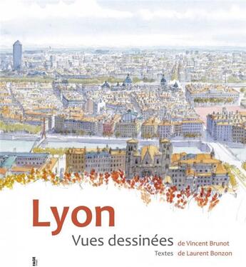Couverture du livre « Lyon ; vues dessinées » de Vincent Brunot et Laurent Bonzon aux éditions Fage
