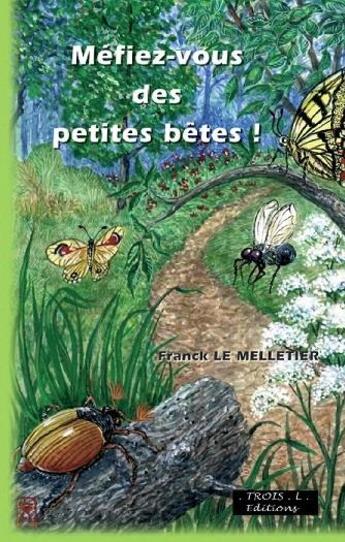 Couverture du livre « Mefiez-vous des petites bêtes ! » de Franck Le Melletier aux éditions Troisl