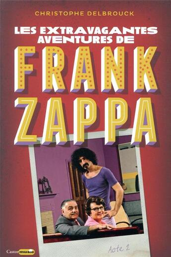 Couverture du livre « Les extravagantes aventures de Frank Zappa ; acte 2 » de Christophe Delbrouck aux éditions Castor Astral