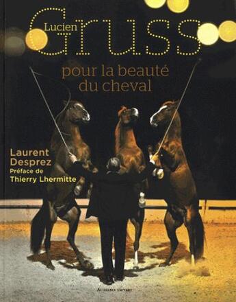 Couverture du livre « Pour la beauté du cheval » de Laurent Desprez et Lucien Gruss aux éditions Au Diable Vauvert