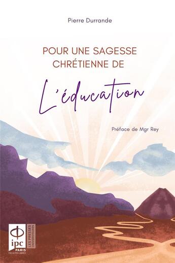 Couverture du livre « Pour une sagesse chrétienne de l'éducation » de Pierre Durrande aux éditions Pu De L'ipc
