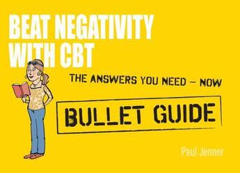 Couverture du livre « Beat Negativity with CBT: Bullet Guides » de Jenner Paul aux éditions Hodder Education Digital