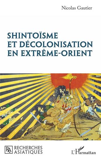 Couverture du livre « Shintoisme et décolonisation en extrême-orient » de Nicolas Gautier aux éditions L'harmattan