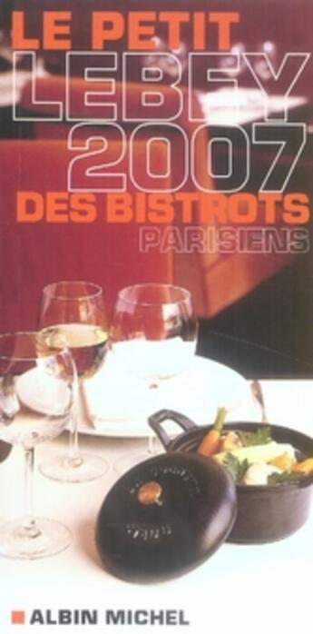 Couverture du livre « Le petit lebey 2007 des bistrots parisiens » de Claude Lebey aux éditions Albin Michel