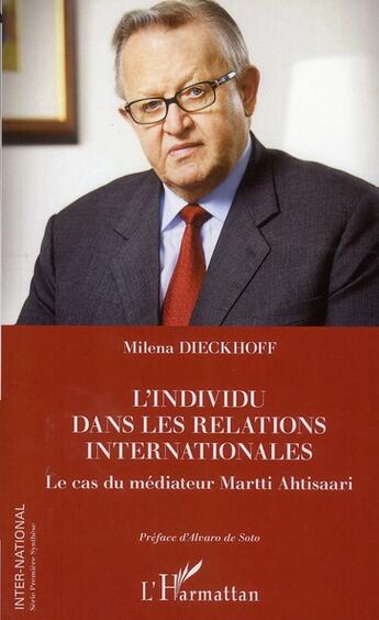 Couverture du livre « L'individu dans les relations internationales ; le cas du médiateur Martti Ahtisaari » de Milena Dieckhoff aux éditions L'harmattan