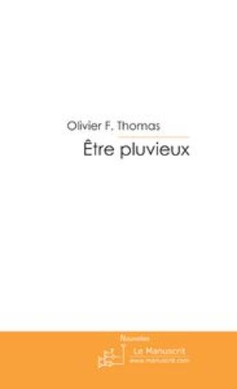 Couverture du livre « Etre pluvieux » de Olivier F. Thomas aux éditions Editions Le Manuscrit