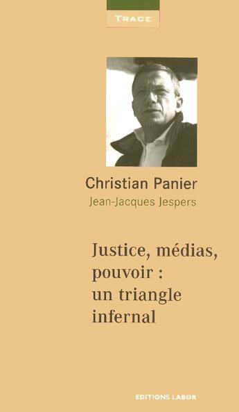Couverture du livre « Justice, médias, pouvoir : un triangle infernal ? » de Jean-Jacques Jespers et Christian Panier aux éditions Labor Sciences Humaines