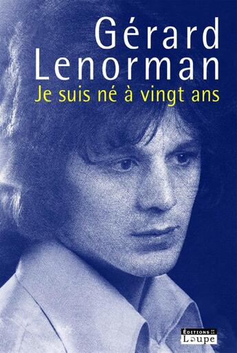 Couverture du livre « Je suis née à vingt ans » de Gerard Lenorman aux éditions Editions De La Loupe