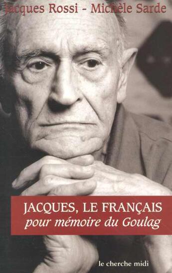 Couverture du livre « Jacques le Français ; pour mémoire du goulag » de Jacques Rossi et Michele Sarde aux éditions Cherche Midi
