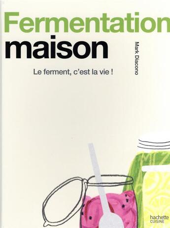 Couverture du livre « Fermentation maison : le ferment, c'est la vie ! » de Mark Diacono aux éditions Hachette Pratique