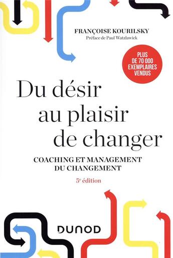 Couverture du livre « Du désir au plaisir de changer : coaching et management du changement (5e édition) » de Francoise Kourilsky aux éditions Dunod