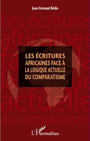 Couverture du livre « Écritures africaines face à la logique actuelle du comparatisme » de Jean-Fernand Bedia aux éditions L'harmattan