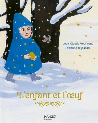 Couverture du livre « L'enfant et l'oeuf » de Jean-Claude Mourlevat et Fabienne Teyssedre aux éditions Mango