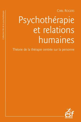 Couverture du livre « Psychothérapie et relations humaines ; théorie de la thérapie centrée sur la personne » de Rogers Carl aux éditions Esf