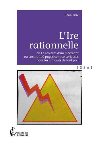 Couverture du livre « L'ire rationnelle » de Brix Jean aux éditions Societe Des Ecrivains