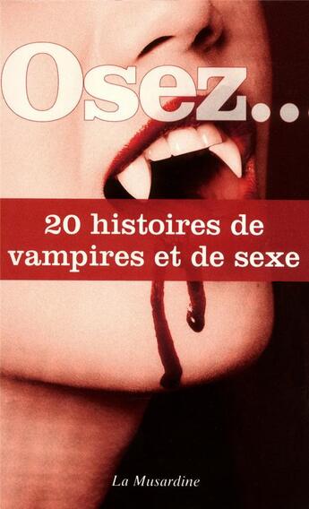 Couverture du livre « OSEZ ; 20 histoires de vampires et de sexe » de  aux éditions La Musardine