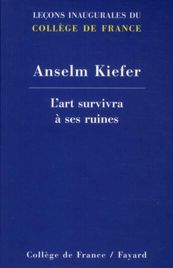 Couverture du livre « L'art survivra à ses ruines » de Anselm Kiefer aux éditions Fayard