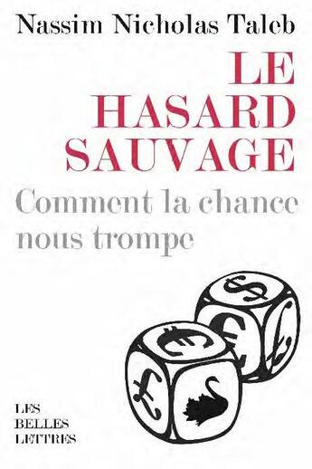 Couverture du livre « Le hasard sauvage ; comment la chance nous trompe » de Nassim Nicholas Taleb aux éditions Belles Lettres