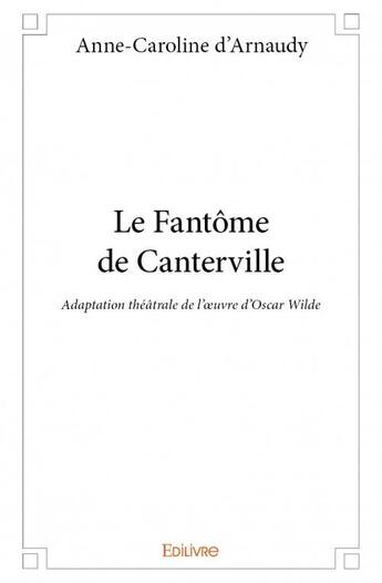 Couverture du livre « Le fantôme de Canterville » de Anne-Caroline D' Arnaudy aux éditions Edilivre