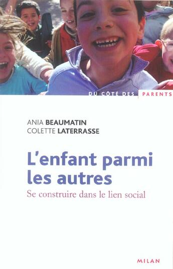 Couverture du livre « L'enfant parmi les autres ; se construire dans le lien social » de Colette Laterrasse et Ania Beaumatin aux éditions Milan