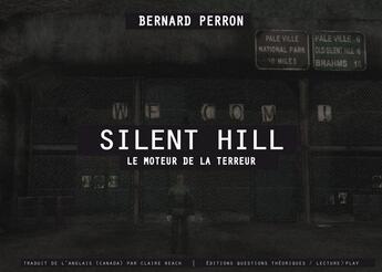 Couverture du livre « Silent Hill ; le moteur de la terreur » de Bernard Perron aux éditions Questions Theoriques