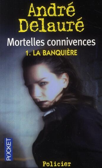 Couverture du livre « Mortelles connivences Tome 1 ; la banquière » de Andre Delaure aux éditions Pocket