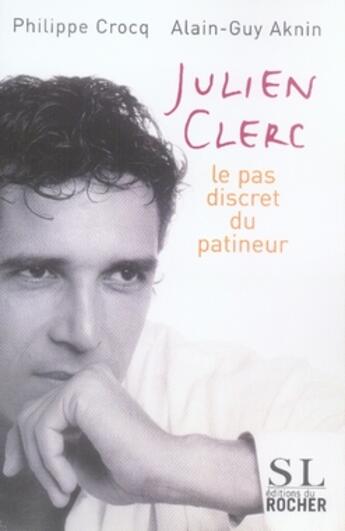 Couverture du livre « Julien clerc ; le pas discret du patineur » de Alain-Guy Aknin et Philippe Crocq aux éditions Rocher