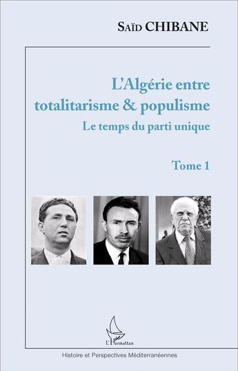 Couverture du livre « L'algérie entre totalitarisme et populisme Tome 1 ; le temps du parti unique » de Said Chibane aux éditions L'harmattan