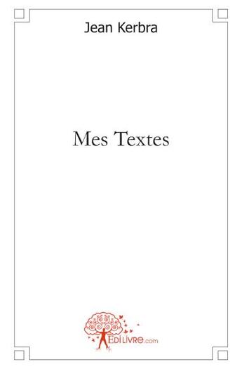 Couverture du livre « Mes textes » de Jean Kerbra aux éditions Edilivre
