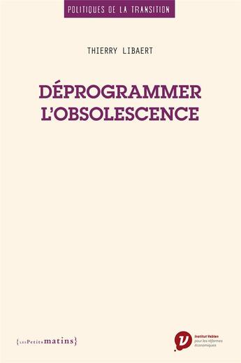 Couverture du livre « Déprogrammer l'obsolescence » de Thierry Libaert aux éditions Les Petits Matins