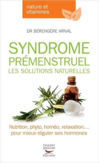 Couverture du livre « Syndrome prémenstruel, les solutions naturelles » de Berengere Arnal aux éditions Thierry Souccar