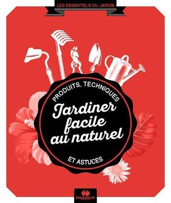 Couverture du livre « Jardiner facile au naturel ; produits, techniques et astuces » de Philippe Bonduel aux éditions Massin