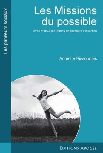 Couverture du livre « Les missions du possibles ; avec et pour les jeunes en parcours d'insertion » de Anne Le Bissonais aux éditions Apogee