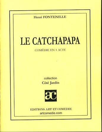 Couverture du livre « Le catchapapa » de Henri Fontenille aux éditions Art Et Comedie